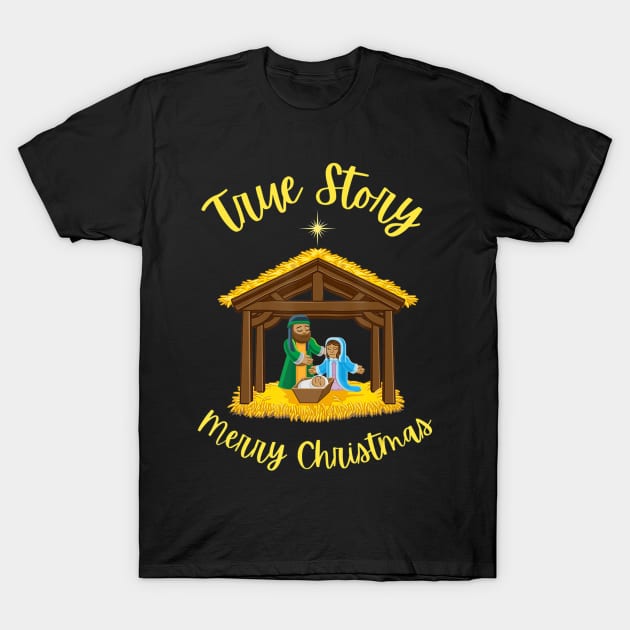 True Story Merry Christmas Nativity Jesus Birth T-Shirt by Kellers